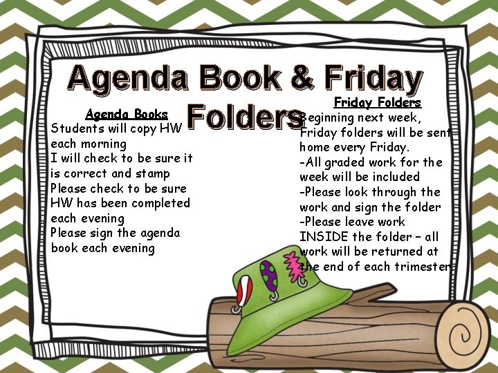 Agenda Book & Friday Folders Agenda Books Students will copy HW each morning I