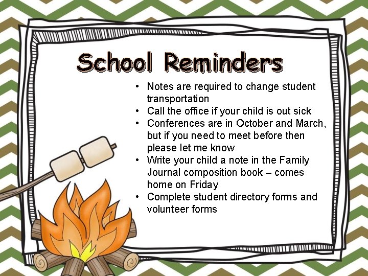 School Reminders • Notes are required to change student transportation • Call the office