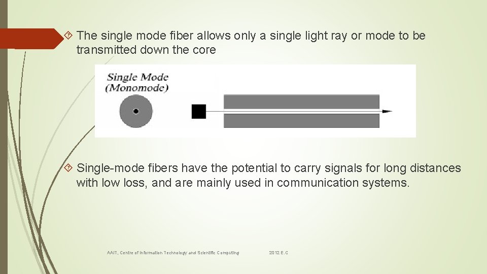  The single mode fiber allows only a single light ray or mode to