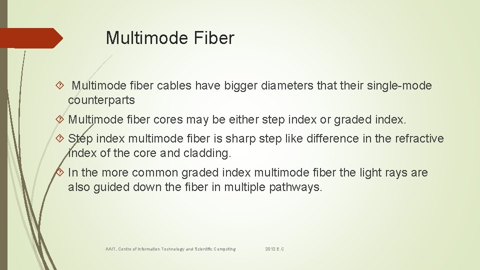 Multimode Fiber Multimode fiber cables have bigger diameters that their single-mode counterparts Multimode fiber