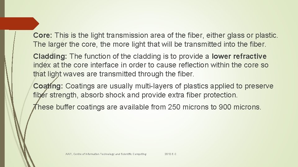 Core: This is the light transmission area of the fiber, either glass or plastic.
