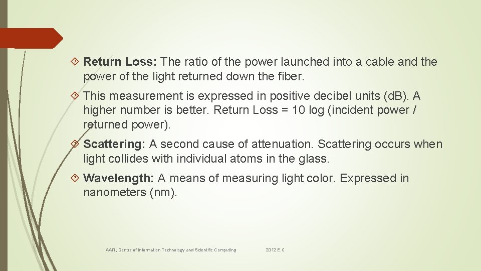  Return Loss: The ratio of the power launched into a cable and the