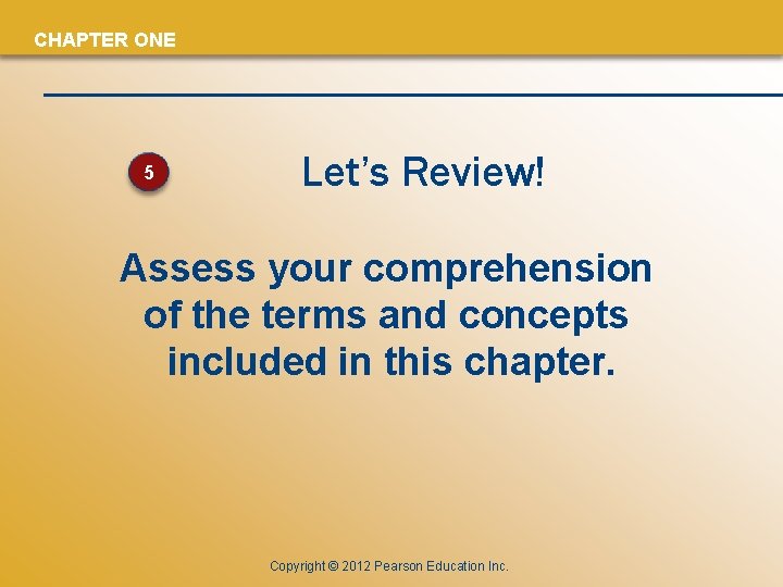 CHAPTER ONE 5 Let’s Review! Assess your comprehension of the terms and concepts included