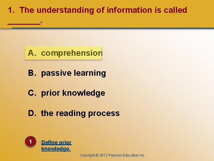 CHAPTER ONE 1. The understanding of information is called _______. A. comprehension B. passive