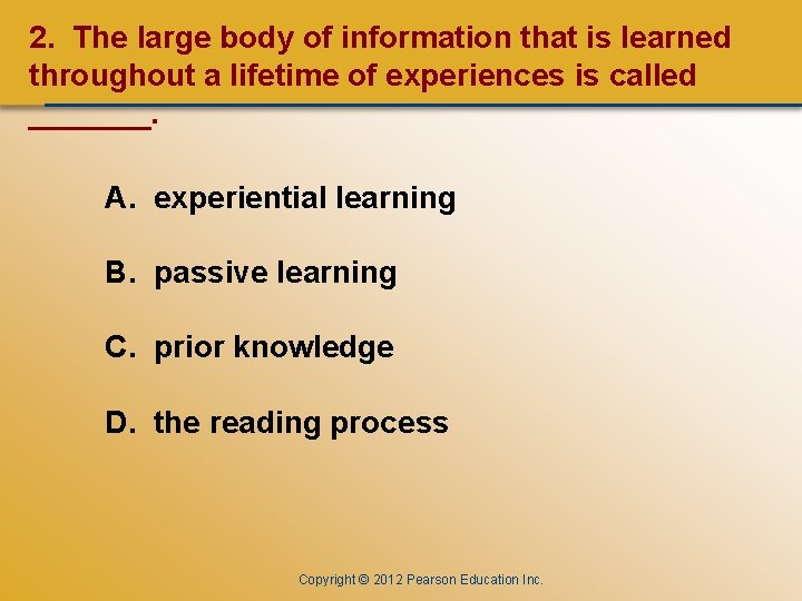 CHAPTER ONE 2. The large body of information that is learned throughout a lifetime