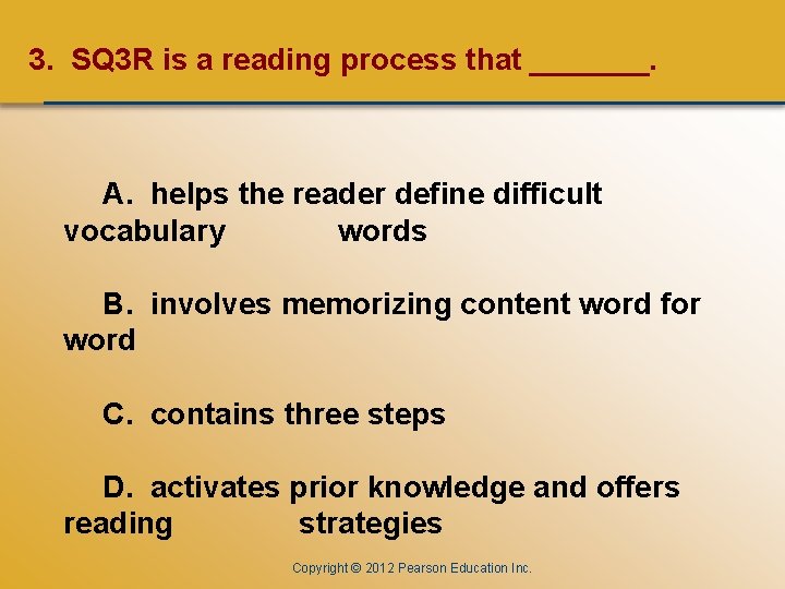 CHAPTER ONE 3. SQ 3 R is a reading process that _______. A. helps