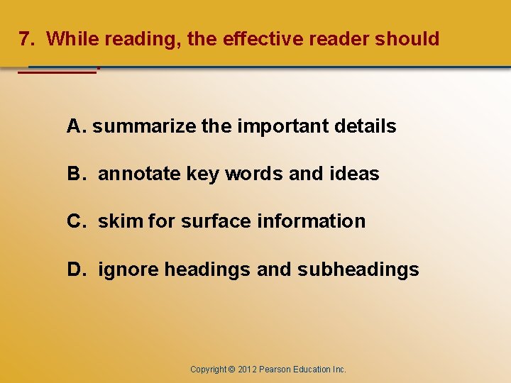 CHAPTER ONE 7. While reading, the effective reader should _______. A. summarize the important