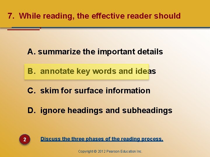 CHAPTER ONE 7. While reading, the effective reader should _______. A. summarize the important