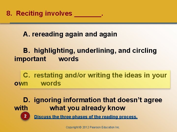 CHAPTER ONE 8. Reciting involves _______. A. rereading again and again B. highlighting, underlining,