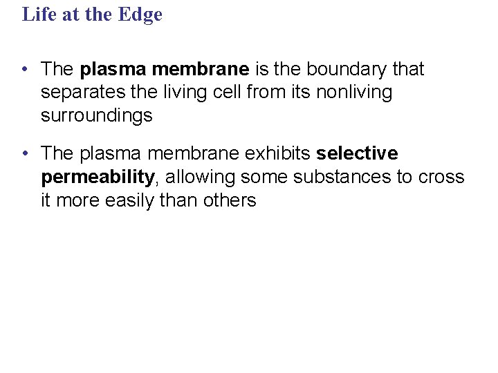 Life at the Edge • The plasma membrane is the boundary that separates the