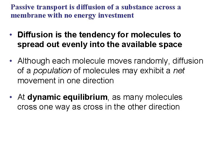 Passive transport is diffusion of a substance across a membrane with no energy investment