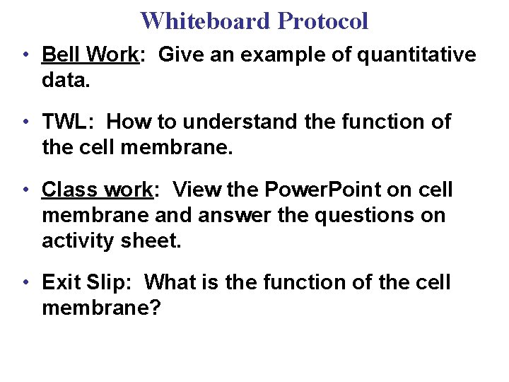 Whiteboard Protocol • Bell Work: Give an example of quantitative data. • TWL: How