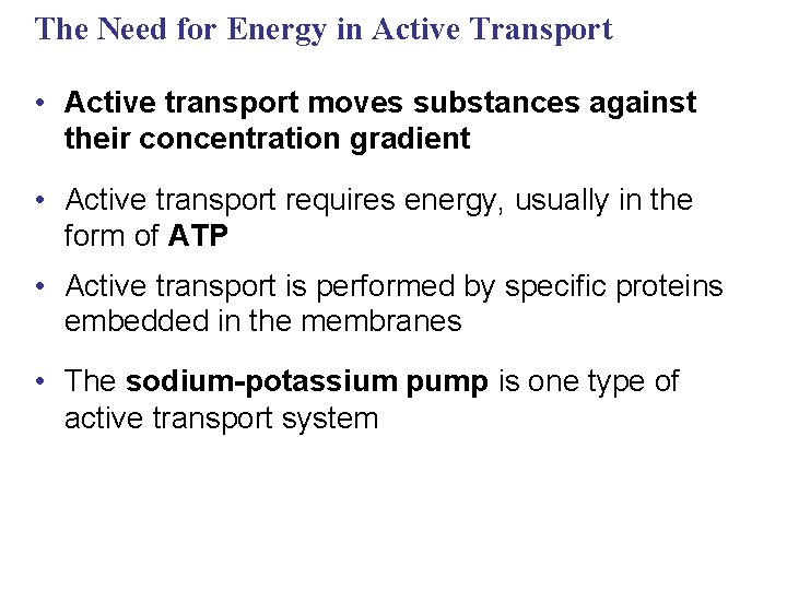 The Need for Energy in Active Transport • Active transport moves substances against their