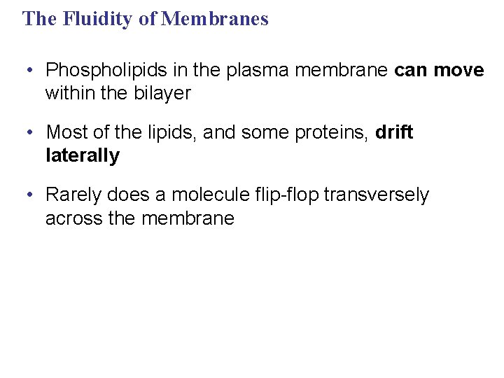 The Fluidity of Membranes • Phospholipids in the plasma membrane can move within the