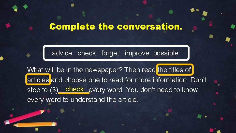 Complete the conversation. advice check forget improve possible What will be in the newspaper?
