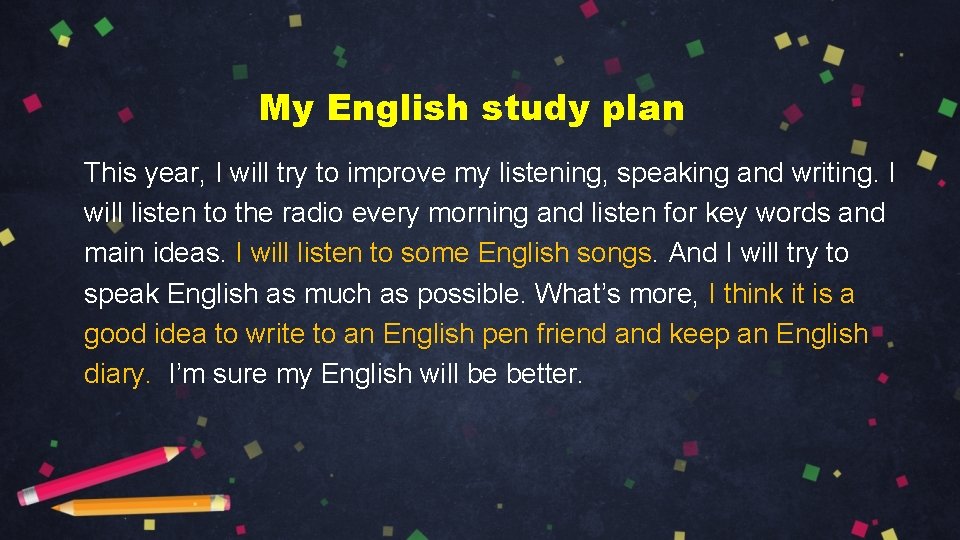My English study plan This year, I will try to improve my listening, speaking