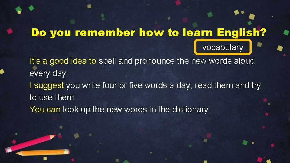 Do you remember how to learn English? vocabulary It’s a good idea to spell