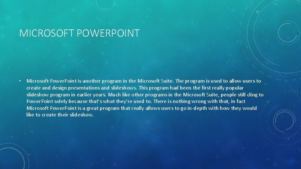 MICROSOFT POWERPOINT • Microsoft Power. Point is another program in the Microsoft Suite. The