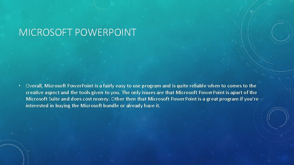 MICROSOFT POWERPOINT • Overall, Microsoft Power. Point is a fairly easy to use program