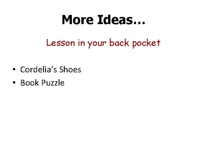 More Ideas… Lesson in your back pocket • Cordelia’s Shoes • Book Puzzle 
