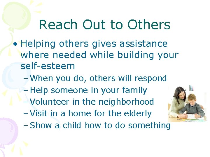 Reach Out to Others • Helping others gives assistance where needed while building your