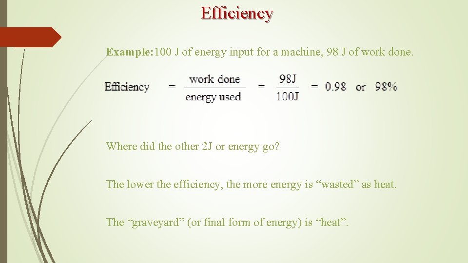 Efficiency Example: 100 J of energy input for a machine, 98 J of work