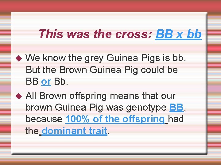 This was the cross: BB x bb We know the grey Guinea Pigs is