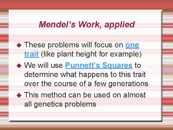 Mendel’s Work, applied These problems will focus on one trait (like plant height for