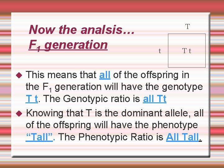 Now the analsis… F 1 generation T t Tt This means that all of