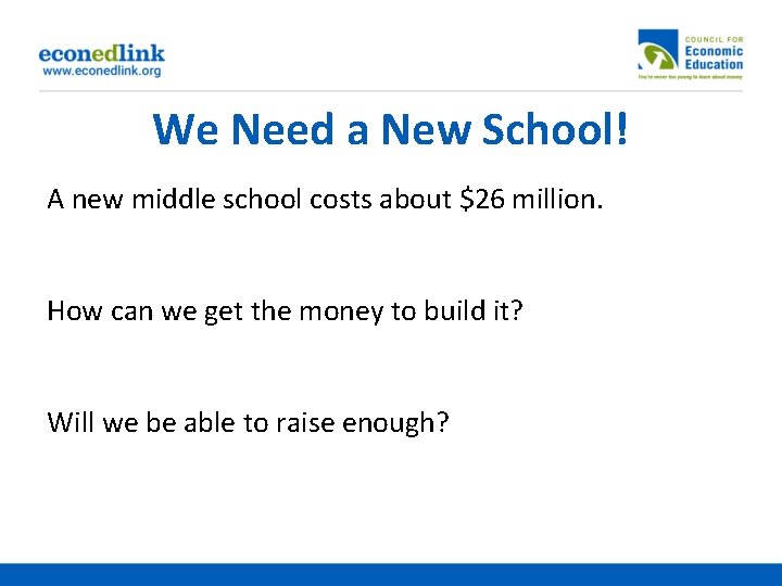 We Need a New School! A new middle school costs about $26 million. How