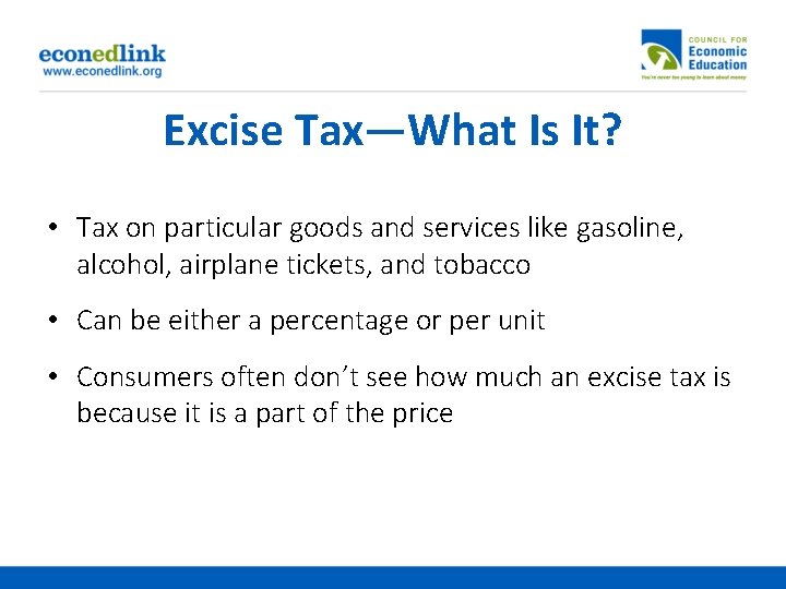 Excise Tax—What Is It? • Tax on particular goods and services like gasoline, alcohol,