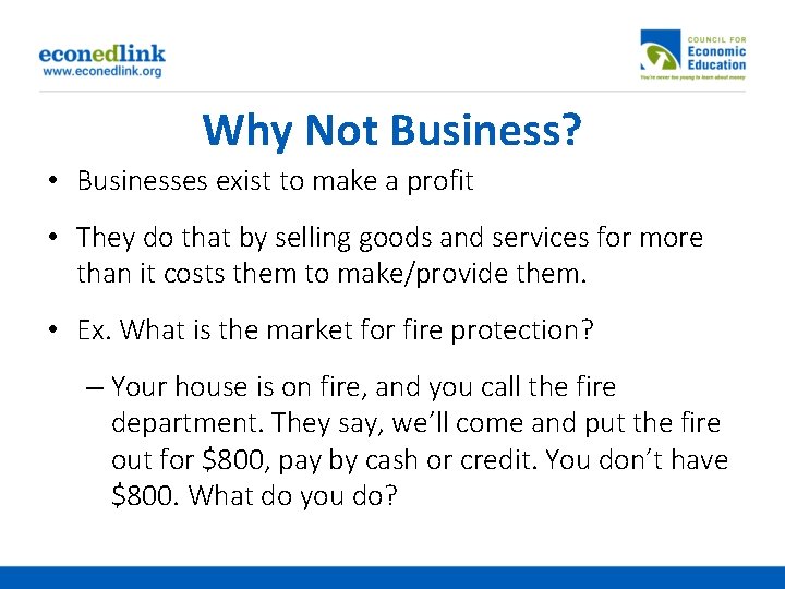Why Not Business? • Businesses exist to make a profit • They do that