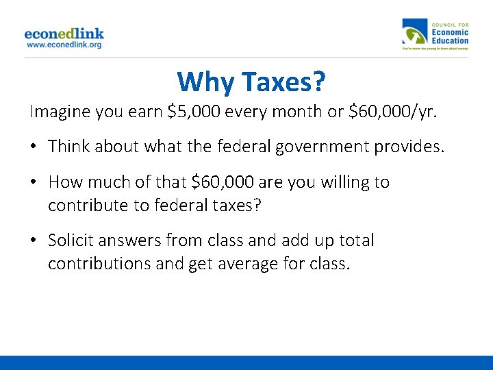 Why Taxes? Imagine you earn $5, 000 every month or $60, 000/yr. • Think