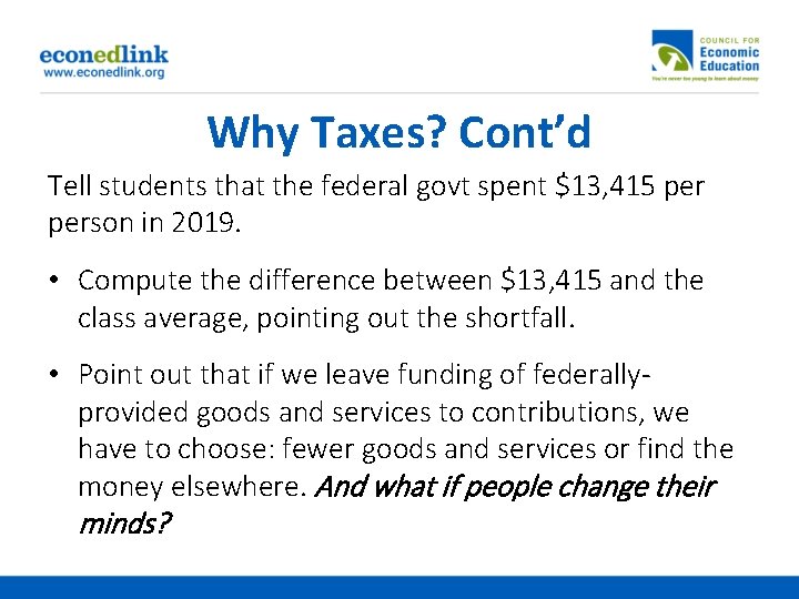 Why Taxes? Cont’d Tell students that the federal govt spent $13, 415 person in