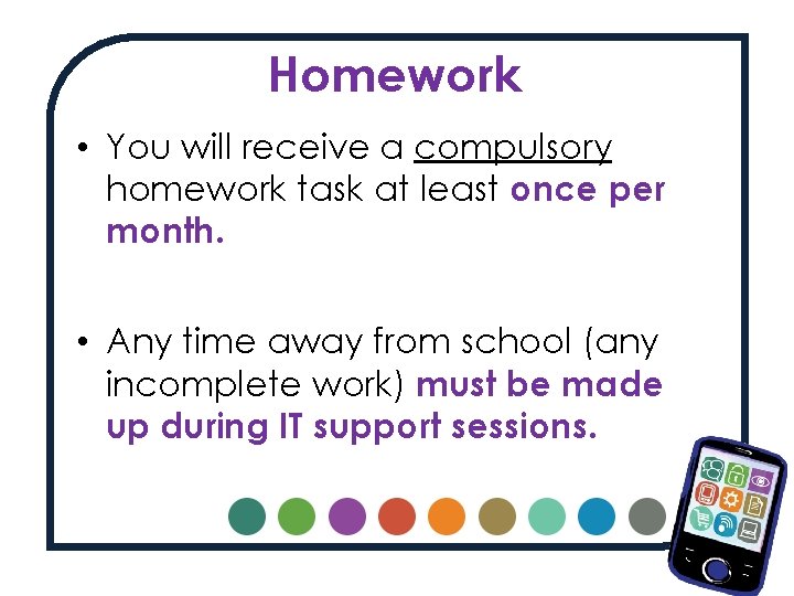Homework • You will receive a compulsory homework task at least once per month.