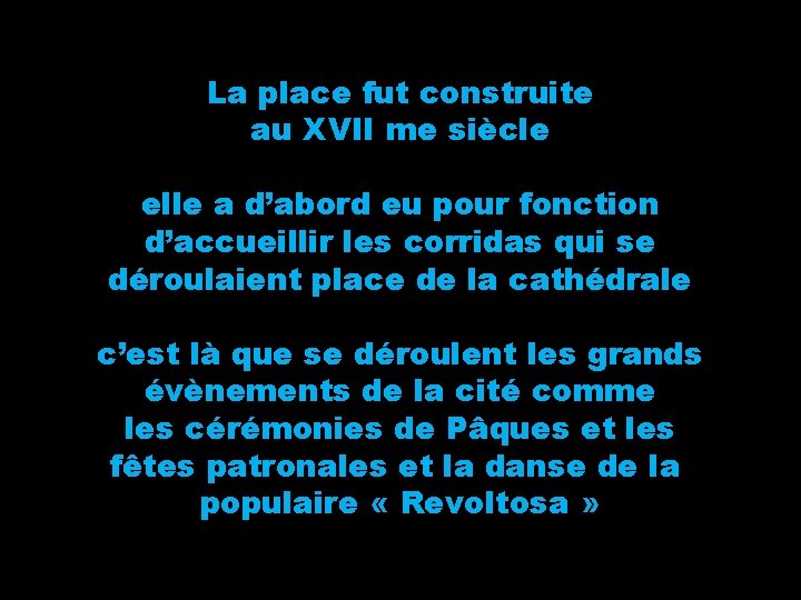 La place fut construite au XVII me siècle elle a d’abord eu pour fonction