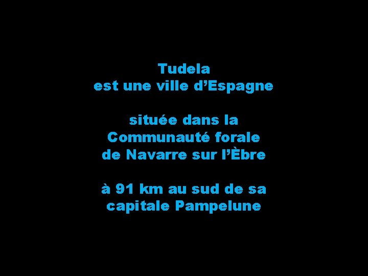 Tudela est une ville d’Espagne située dans la Communauté forale de Navarre sur l’Èbre