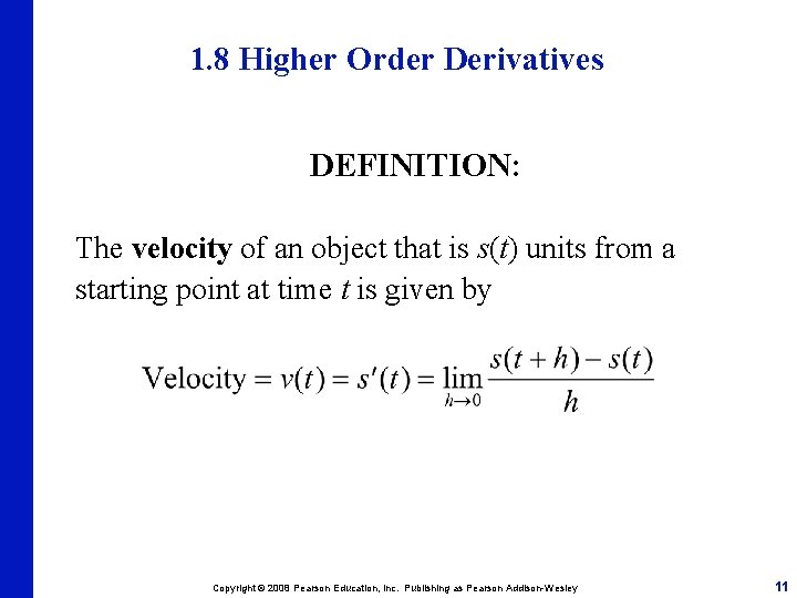 1. 8 Higher Order Derivatives DEFINITION: The velocity of an object that is s(t)
