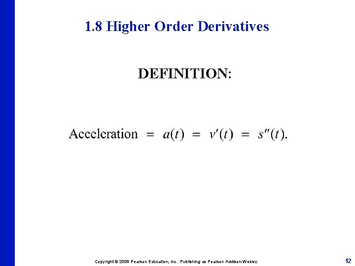 1. 8 Higher Order Derivatives DEFINITION: Copyright © 2008 Pearson Education, Inc. Publishing as