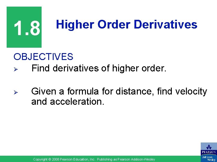 1. 8 Higher Order Derivatives OBJECTIVES Ø Find derivatives of higher order. Ø Given