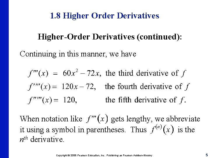 1. 8 Higher Order Derivatives Higher-Order Derivatives (continued): Continuing in this manner, we have