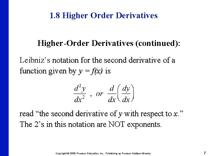 1. 8 Higher Order Derivatives Higher-Order Derivatives (continued): Leibniz’s notation for the second derivative