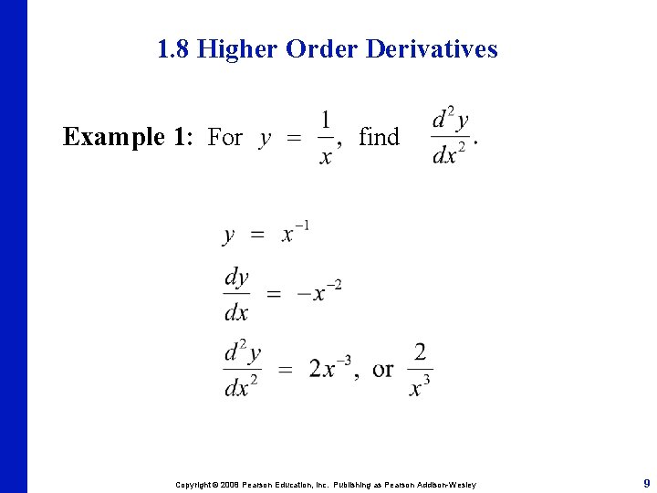 1. 8 Higher Order Derivatives Example 1: For find Copyright © 2008 Pearson Education,