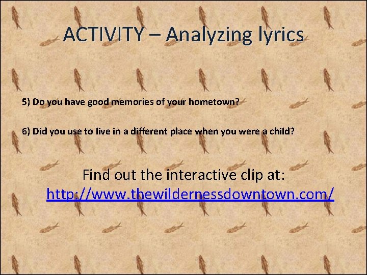 ACTIVITY – Analyzing lyrics 5) Do you have good memories of your hometown? 6) ACTIVITY – Analyzing lyrics 5) Do you have good memories of your hometown? 6)