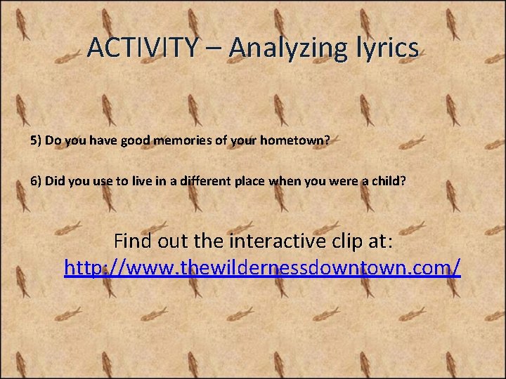 ACTIVITY – Analyzing lyrics 5) Do you have good memories of your hometown? 6)