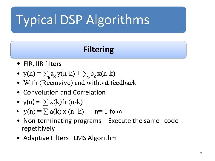 Typical DSP Algorithms Filtering • FIR, IIR filters • • • y(n) = ∑