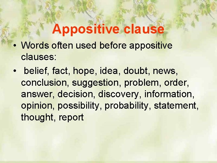 Appositive clause • Words often used before appositive clauses: • belief, fact, hope, idea,
