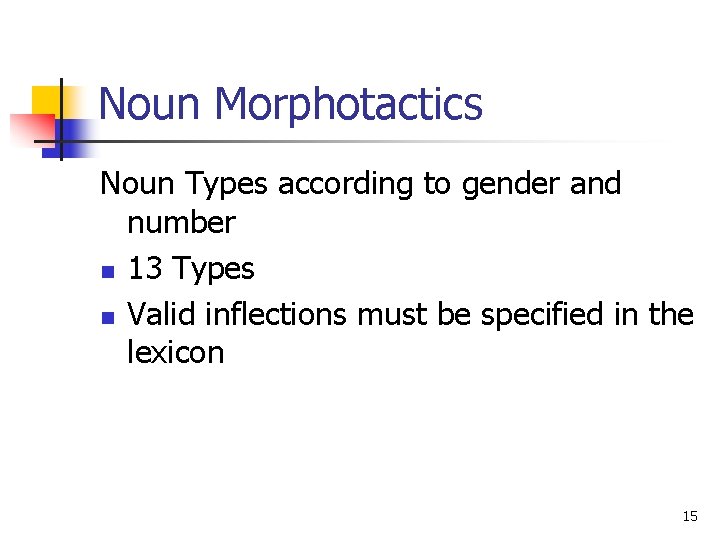 Noun Morphotactics Noun Types according to gender and number n 13 Types n Valid