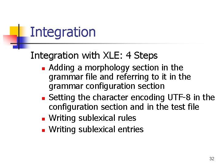 Integration with XLE: 4 Steps n n Adding a morphology section in the grammar