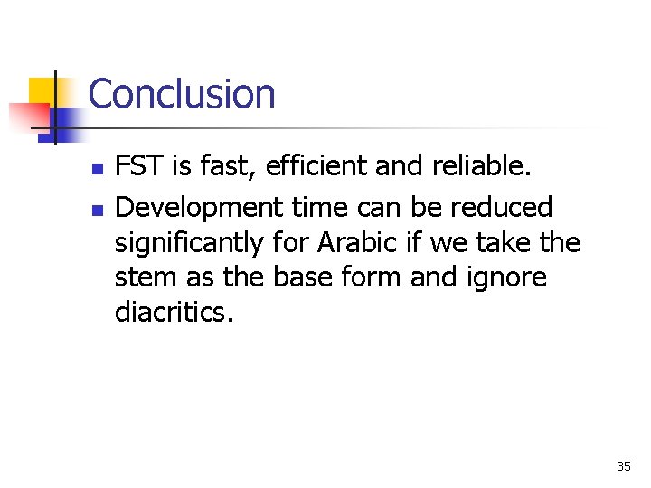 Conclusion n n FST is fast, efficient and reliable. Development time can be reduced